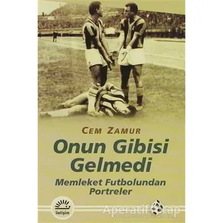 Onun Gibisi Gelmedi - Cem Zamur - İletişim Yayınevi