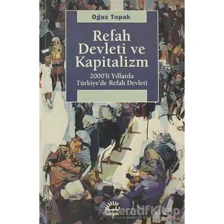Refah Devleti ve Kapitalizm - Oğuz Topak - İletişim Yayınevi