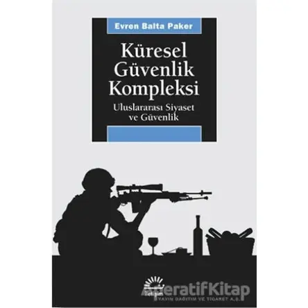 Küresel Güvenlik Kompleksi - Evren Balta - İletişim Yayınevi