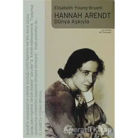 Hannah Arendt - Dünya Aşkıyla - Elisabeth Young-Bruehl - İletişim Yayınevi