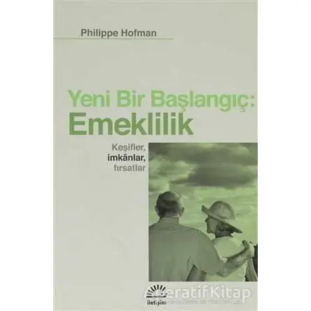 Yeni Bir Başlangıç: Emeklilik - Philippe Hofman - İletişim Yayınevi