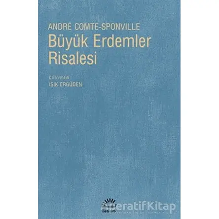 Büyük Erdemler Risalesi - Andre Comte-Sponville - İletişim Yayınevi