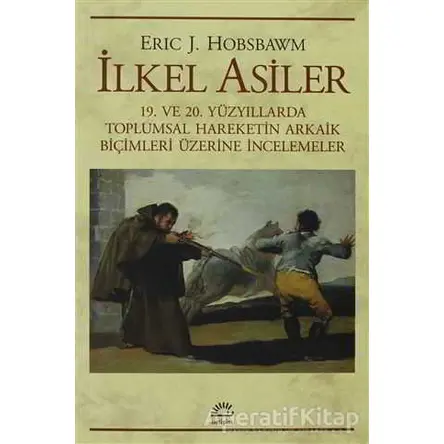 İlkel Asiler - Eric J. Hobsbawm - İletişim Yayınevi