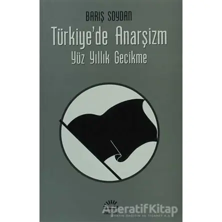 Türkiye’de Anarşizm - Barış Soydan - İletişim Yayınevi
