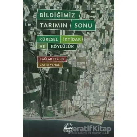 Bildiğimiz Tarımın Sonu - Çağlar Keyder - İletişim Yayınevi