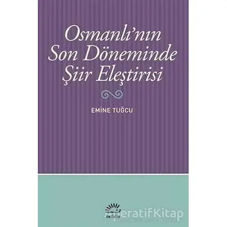 Osmanlı’nın Son Döneminde Şiir Eleştirisi - Emine Tuğcu - İletişim Yayınevi