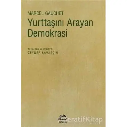 Yurttaşını Arayan Demokrasi - Marcel Gauchet - İletişim Yayınevi