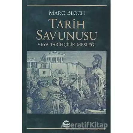 Tarih Savunusu veya Tarihçilik Mesleği - Marc Bloch - İletişim Yayınevi