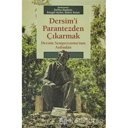 Dersimi Parantezden Çıkarmak: Dersim Sempozyumunun Ardından - Şükrü Aslan - İletişim Yayınevi