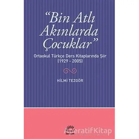 Bin Atlı Akınlarda Çocuklar: Ortaokul Türkçe Ders Kitaplarında Şiir ( 1929-2005)