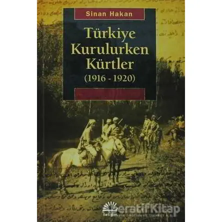 Türkiye Kurulurken Kürtler 1916-1920 - Sinan Hakan - İletişim Yayınevi
