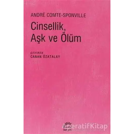 Cinsellik, Aşk ve Ölüm - Andre Comte-Sponville - İletişim Yayınevi