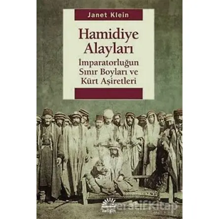 Hamidiye Alayları: İmparatorluğun Sınır Boyları ve Kürt Aşiretleri - Janet Klein - İletişim Yayınevi