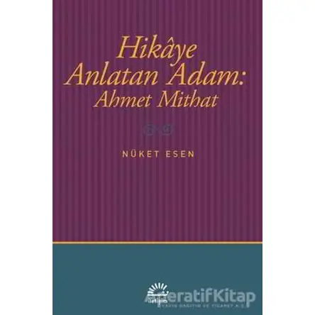 Hikaye Anlatan Adam: Ahmet Mithat - Nüket Esen - İletişim Yayınevi