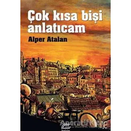 Çok Kısa Bişi Anlatıcam - Alper Atalan - İletişim Yayınevi