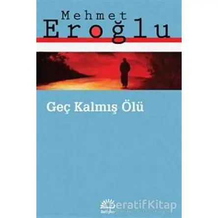 Geç Kalmış Ölü - Mehmet Eroğlu - İletişim Yayınevi