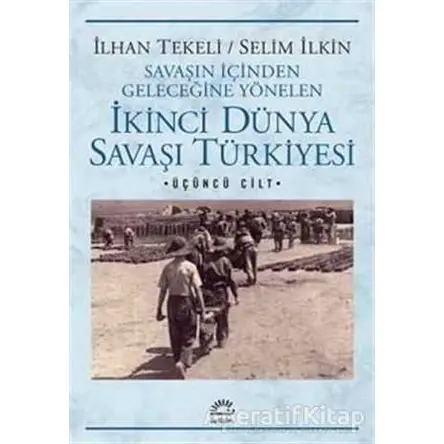 Savaşın İçinden Geleceğine Yönelen İkinci Dünya Savaşı Türkiyesi 3. Cilt