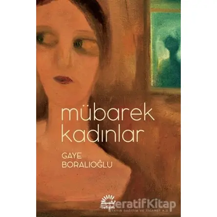 Mübarek Kadınlar - Gaye Boralıoğlu - İletişim Yayınevi