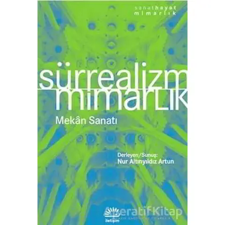 Sürrealizm - Mimarlık Mekan Sanatı - Nur Altınyıldız Artun - İletişim Yayınevi