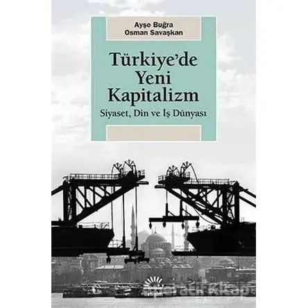 Türkiyede Yeni Kapitalizm - Ayşe Buğra - İletişim Yayınevi