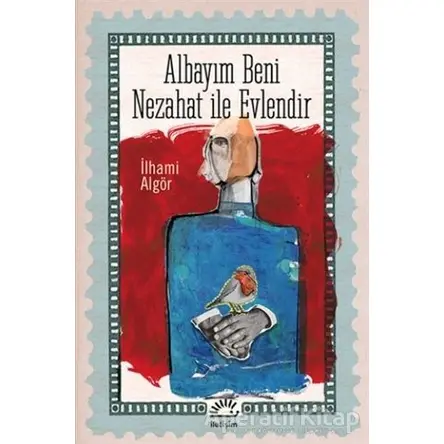 Albayım Beni Nezahat ile Evlendir - İlhami Algör - İletişim Yayınevi