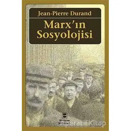 Marx’ın Sosyolojisi - Jean-Pierre Durand - Birikim Yayınları