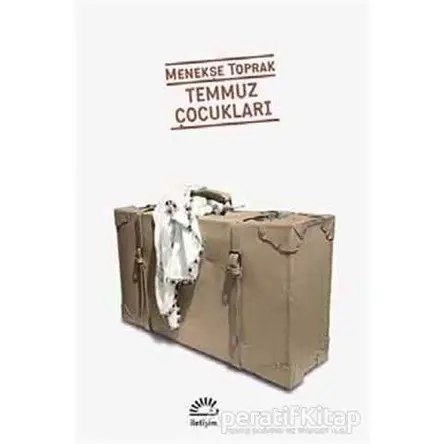 Temmuz Çocukları - Menekşe Toprak - İletişim Yayınevi