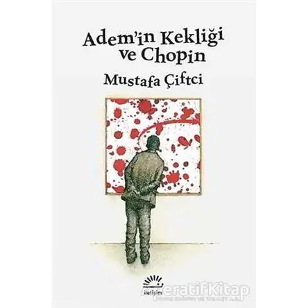 Adem’in Kekliği ve Chopin - Mustafa Çiftçi - İletişim Yayınevi