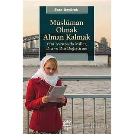 Müslüman Olmak Alman Kalmak - Esra Özyürek - İletişim Yayınevi