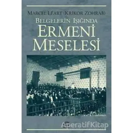 Belgelerin Işığında Ermeni Meselesi - Krikor Zohrab - İletişim Yayınevi