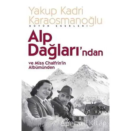 Alp Dağlarından ve Miss Chalfrin’in Albümünden - Yakup Kadri Karaosmanoğlu - İletişim Yayınevi
