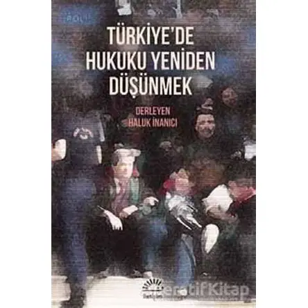 Türkiyede Hukuku Yeniden Düşünmek - Kolektif - İletişim Yayınevi