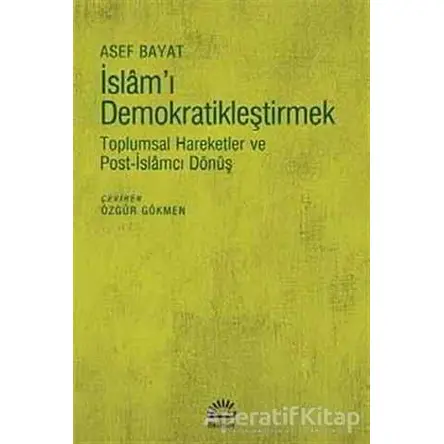 İslamı Demokratikleştirmek - Asef Bayat - İletişim Yayınevi