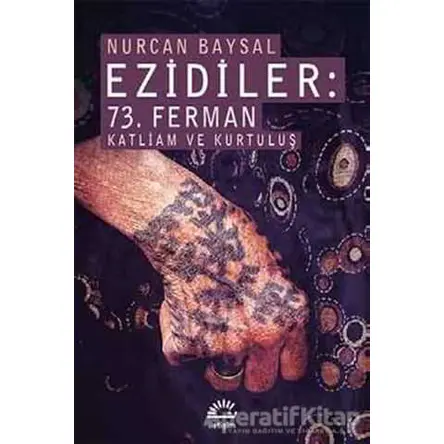 Ezidiler: 73. Ferman Katliam ve Kurtuluş - Nurcan Baysal - İletişim Yayınevi