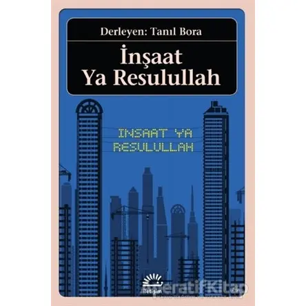İnşaat Ya Resulullah - Tanıl Bora - İletişim Yayınevi