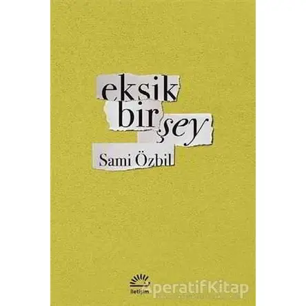 Eksik Bir Şey - Sami Özbil - İletişim Yayınevi