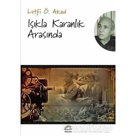 Işıkla Karanlık Arasında - Lütfi Ömer Akad - İletişim Yayınevi
