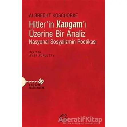 Hitler’in Kavgam’ı Üzerine Bir Analiz - Albrecht Koschorke - İletişim Yayınevi