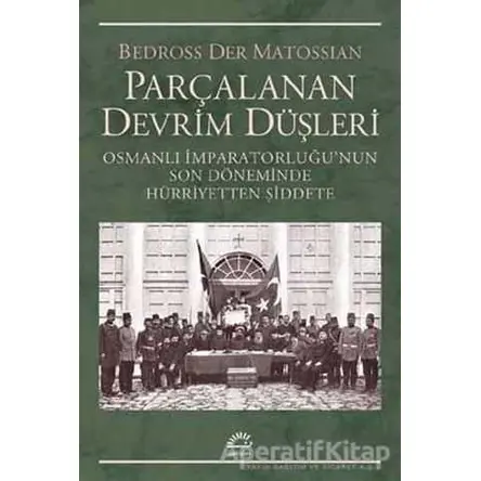 Parçalanan Devrim Düşleri - Bedross Der Matossian - İletişim Yayınevi