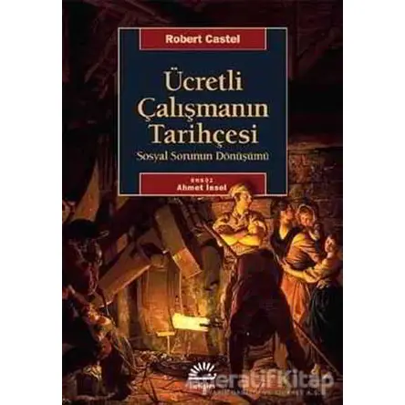 Ücretli Çalışmanın Tarihçesi - Robert Castel - İletişim Yayınevi