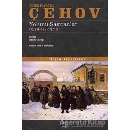 Yolunu Şaşıranlar - Anton Pavloviç Çehov - İletişim Yayınevi