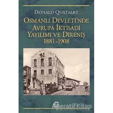 Osmanlı Devletinde Avrupa İktisadi Yayılımı ve Direniş 1881 - 1908