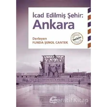 İcad Edilmiş Şehir: Ankara - Kolektif - İletişim Yayınevi