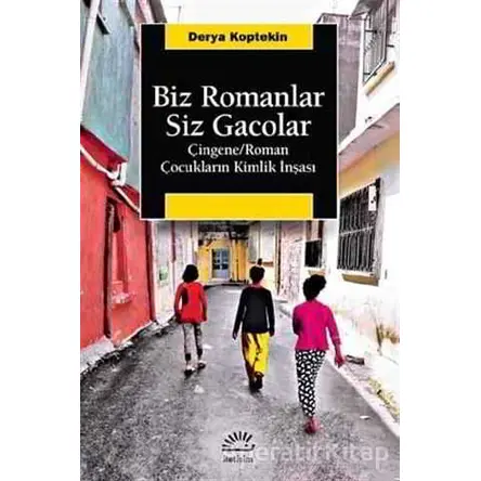 Biz Romanlar Siz Gacolar - Derya Koptekin - İletişim Yayınevi