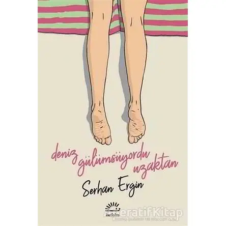 Deniz Gülümsüyordu Uzaktan - Serhan Ergin - İletişim Yayınevi