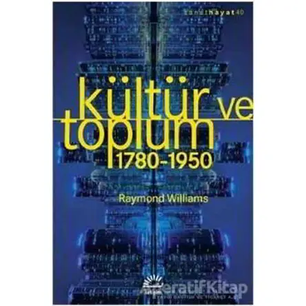 Kültür ve Toplum 1780-1950 - Raymond Williams - İletişim Yayınevi