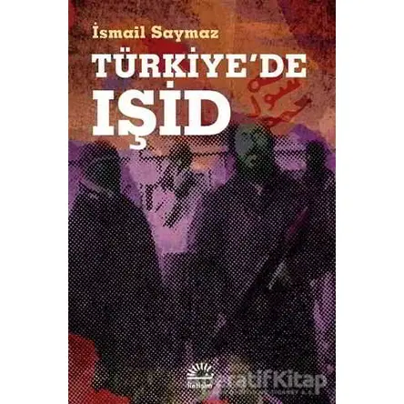 Türkiyede IŞİD - İsmail Saymaz - İletişim Yayınevi