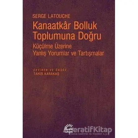 Kanaatkar Bolluk Toplumuna Doğru - Serge Latouche - İletişim Yayınevi
