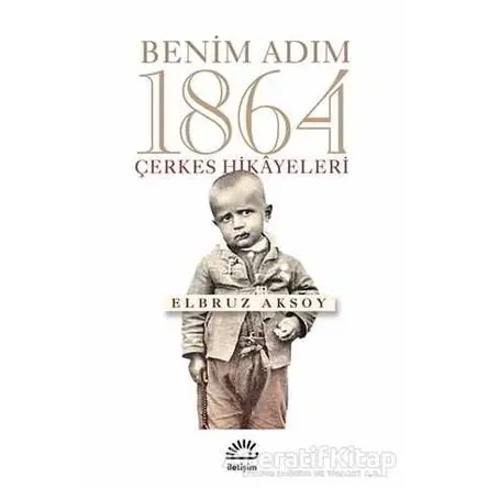 Benim Adım 1864 - Elbruz Aksoy - İletişim Yayınevi