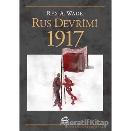 Rus Devrimi 1917 - Rex A. Wade - İletişim Yayınevi